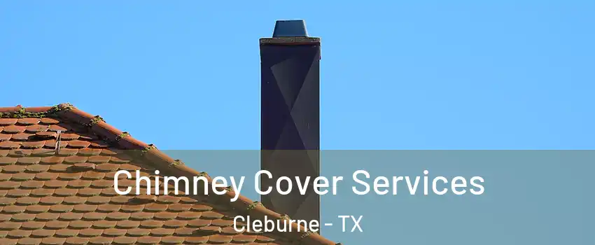  Chimney Cover Services Cleburne - TX