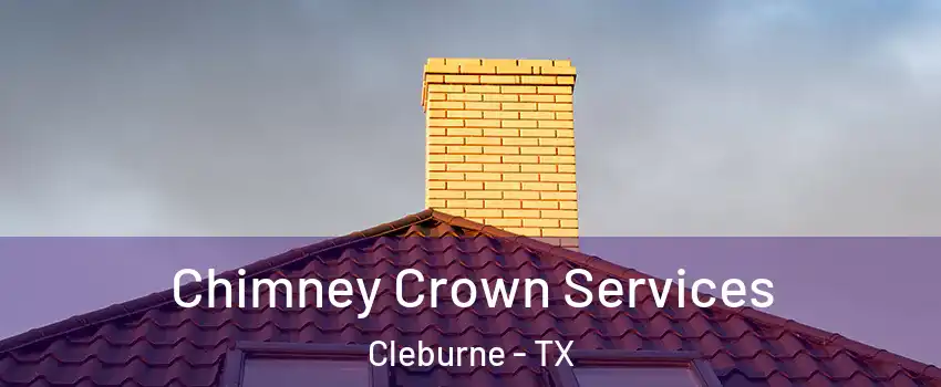 Chimney Crown Services Cleburne - TX