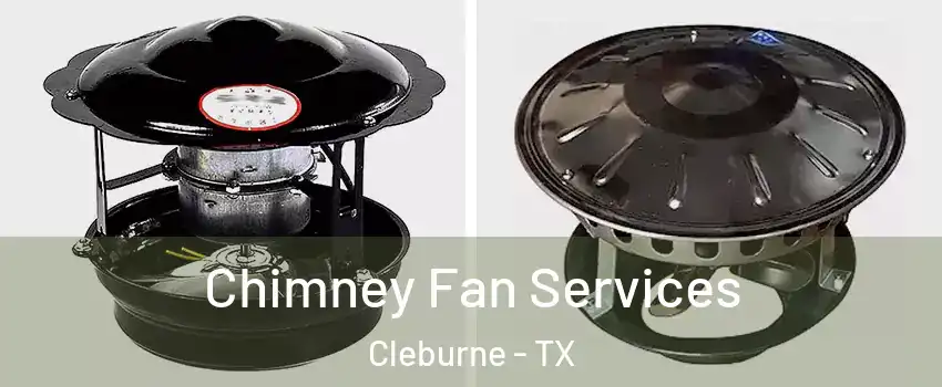 Chimney Fan Services Cleburne - TX
