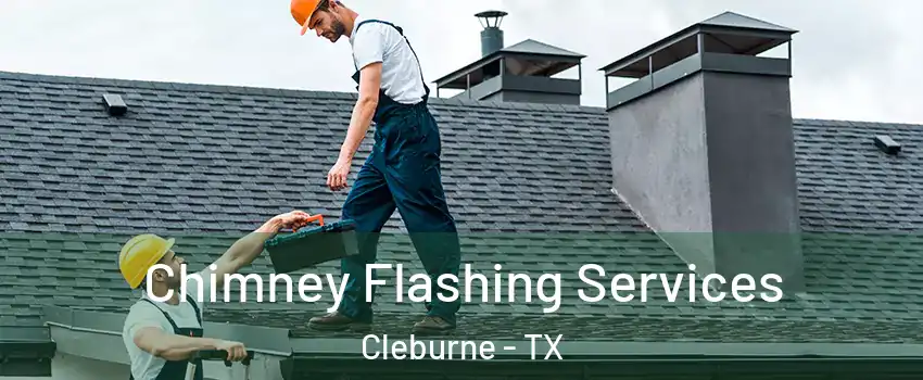 Chimney Flashing Services Cleburne - TX