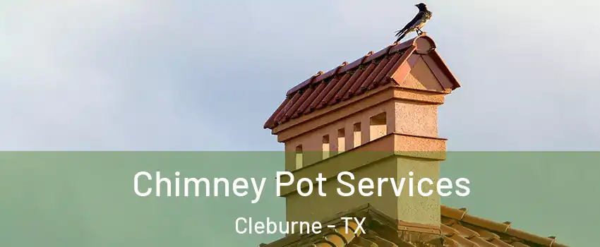  Chimney Pot Services Cleburne - TX