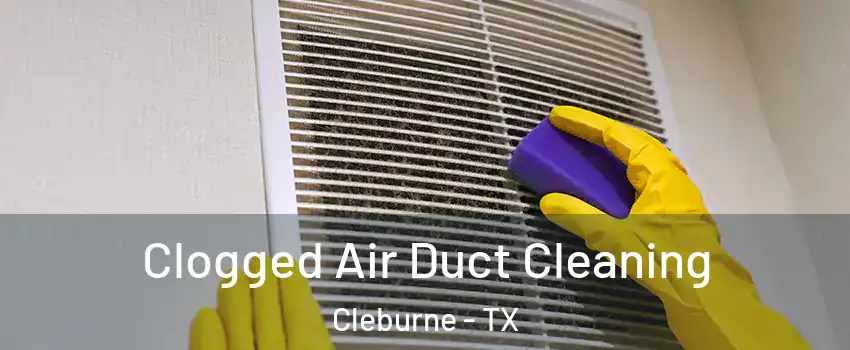 Clogged Air Duct Cleaning Cleburne - TX