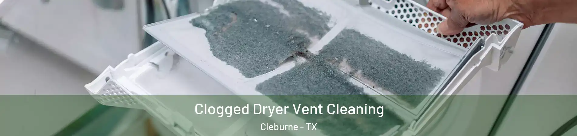  Clogged Dryer Vent Cleaning Cleburne - TX
