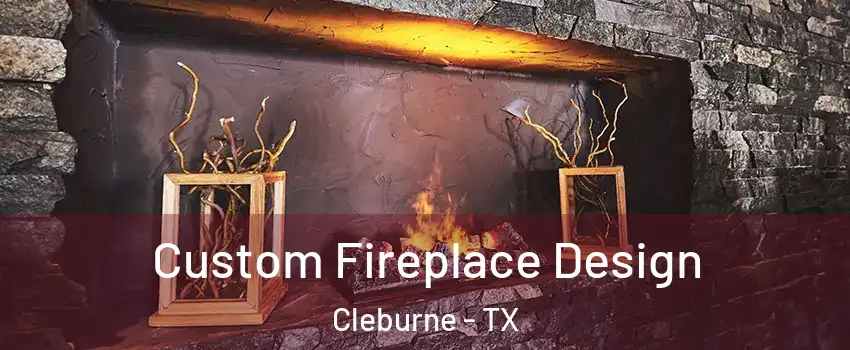  Custom Fireplace Design Cleburne - TX