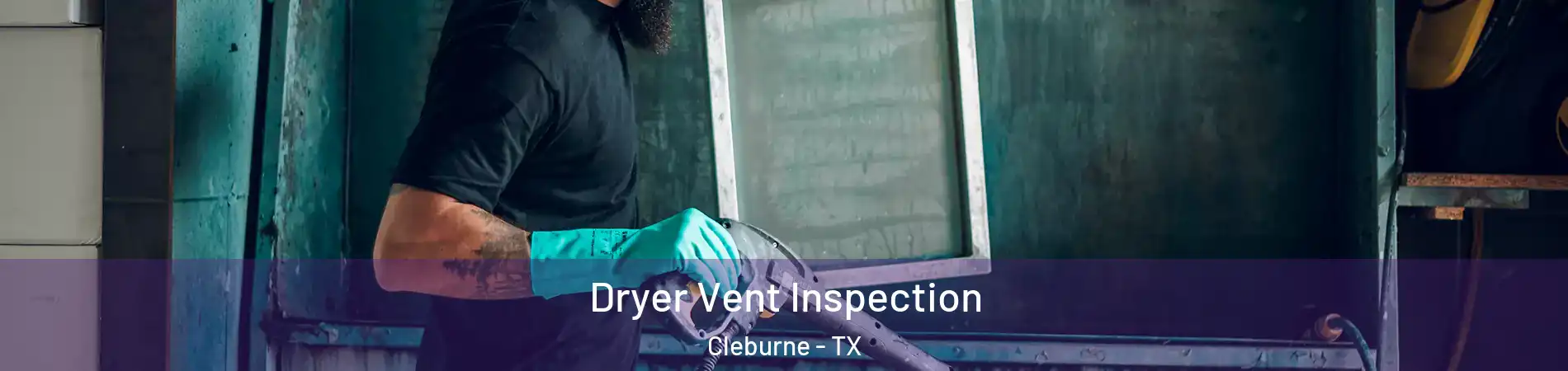  Dryer Vent Inspection Cleburne - TX