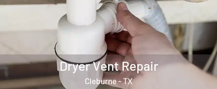  Dryer Vent Repair Cleburne - TX