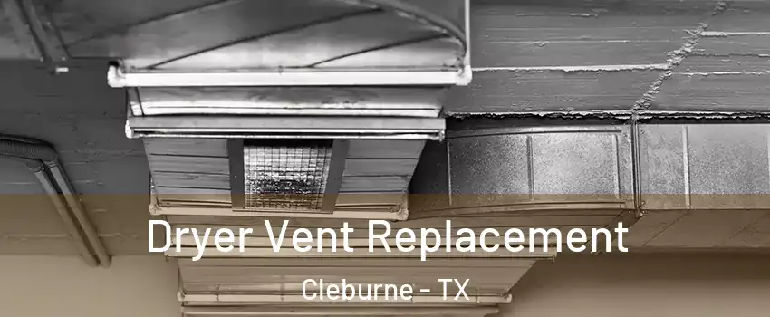  Dryer Vent Replacement Cleburne - TX