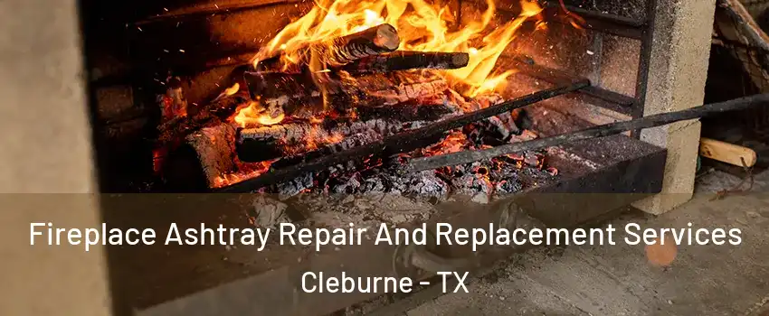 Fireplace Ashtray Repair And Replacement Services Cleburne - TX