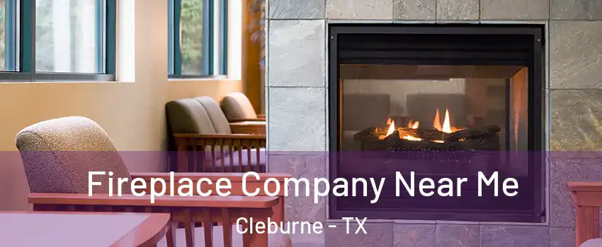  Fireplace Company Near Me Cleburne - TX