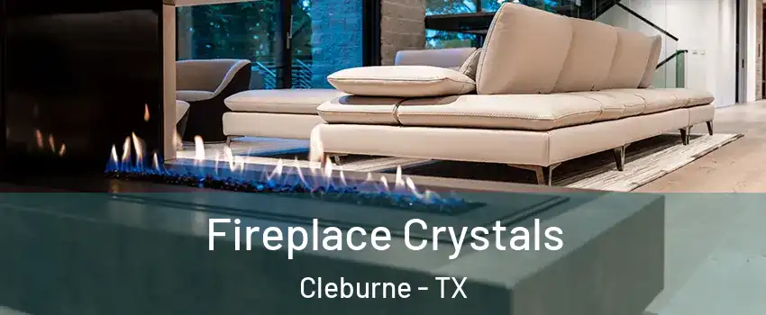  Fireplace Crystals Cleburne - TX