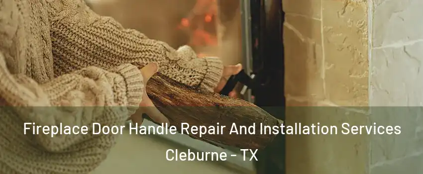  Fireplace Door Handle Repair And Installation Services Cleburne - TX