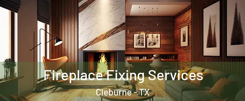  Fireplace Fixing Services Cleburne - TX