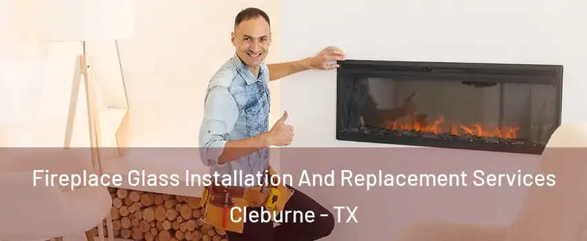  Fireplace Glass Installation And Replacement Services Cleburne - TX