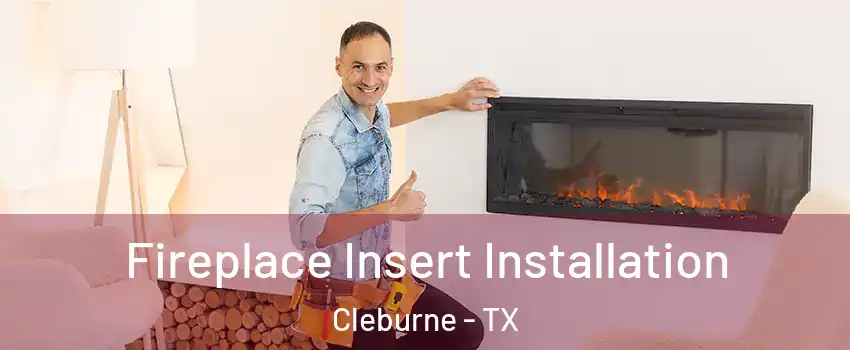  Fireplace Insert Installation Cleburne - TX