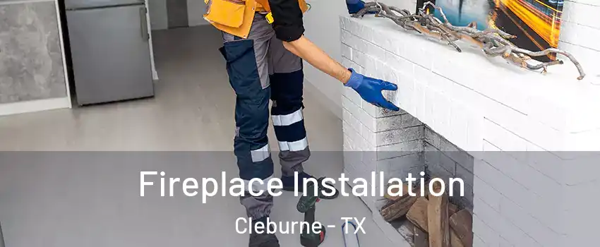  Fireplace Installation Cleburne - TX