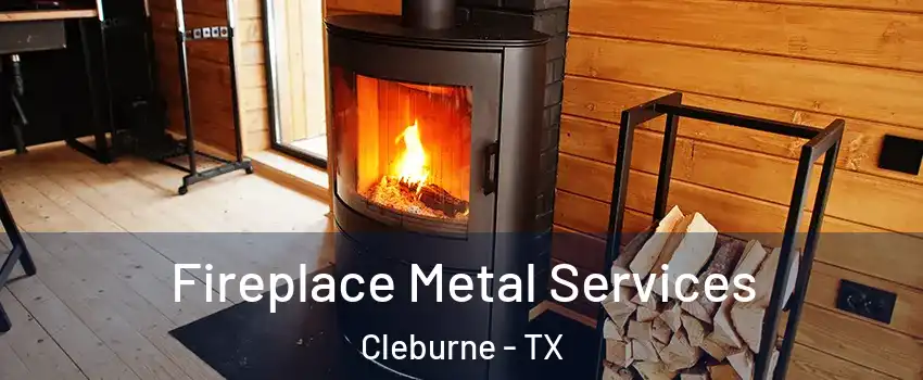  Fireplace Metal Services Cleburne - TX