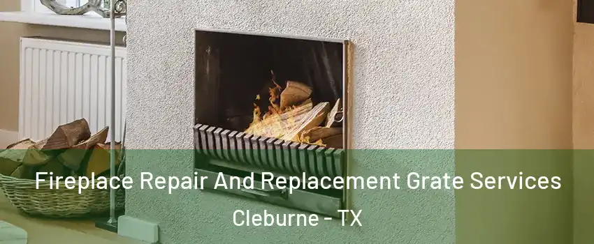  Fireplace Repair And Replacement Grate Services Cleburne - TX