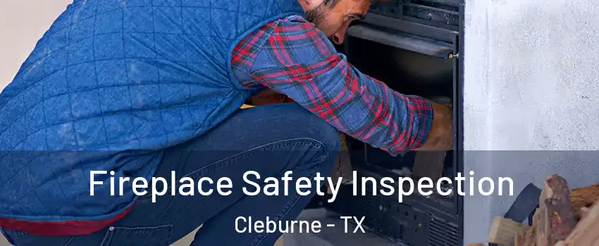  Fireplace Safety Inspection Cleburne - TX