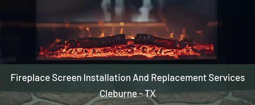  Fireplace Screen Installation And Replacement Services Cleburne - TX