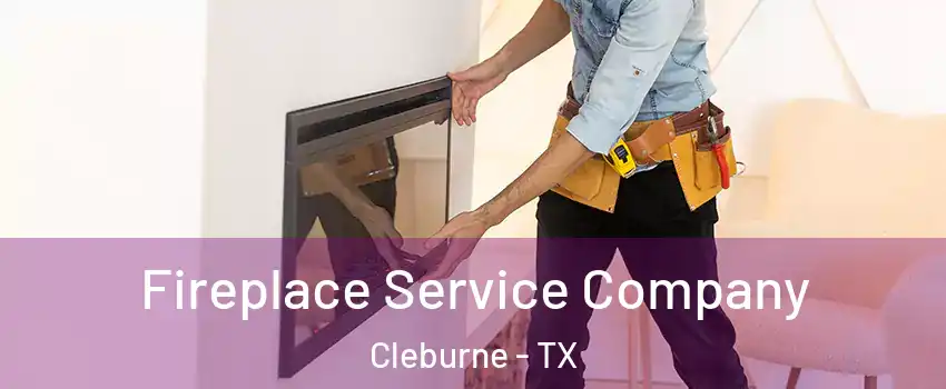 Fireplace Service Company Cleburne - TX