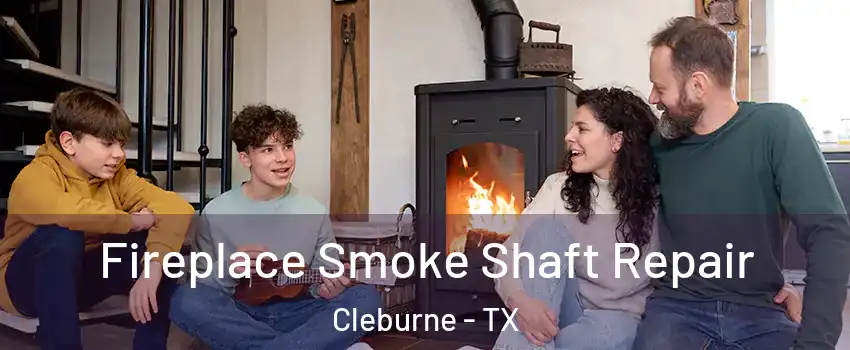 Fireplace Smoke Shaft Repair Cleburne - TX