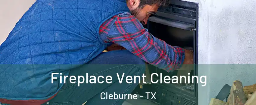  Fireplace Vent Cleaning Cleburne - TX