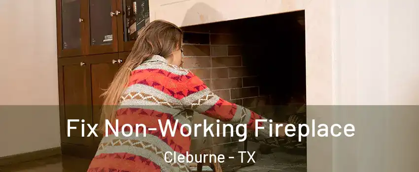  Fix Non-Working Fireplace Cleburne - TX