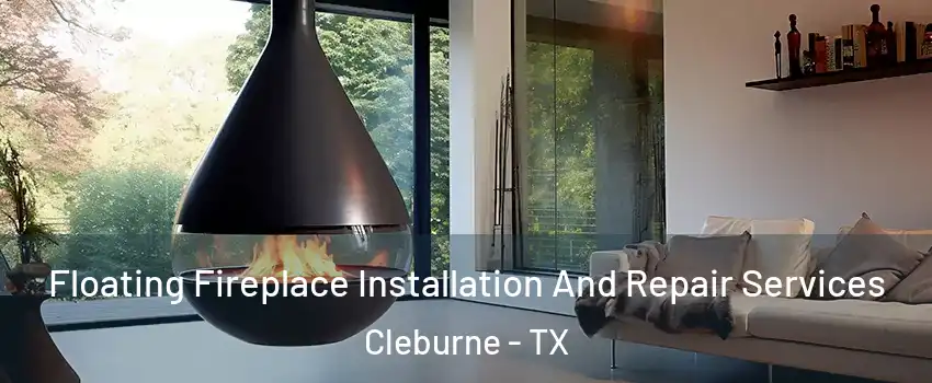  Floating Fireplace Installation And Repair Services Cleburne - TX