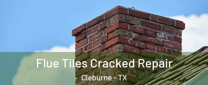  Flue Tiles Cracked Repair Cleburne - TX