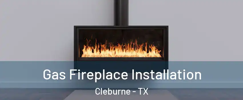 Gas Fireplace Installation Cleburne - TX