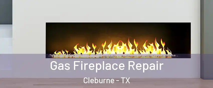  Gas Fireplace Repair Cleburne - TX