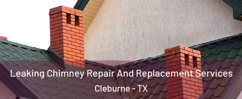  Leaking Chimney Repair And Replacement Services Cleburne - TX