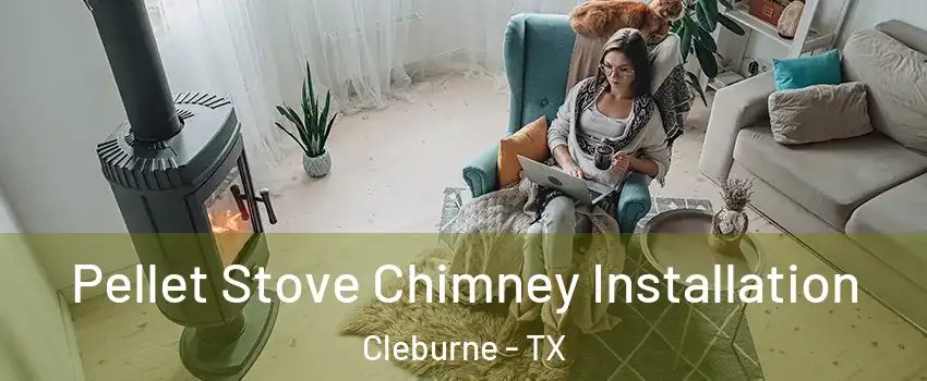  Pellet Stove Chimney Installation Cleburne - TX