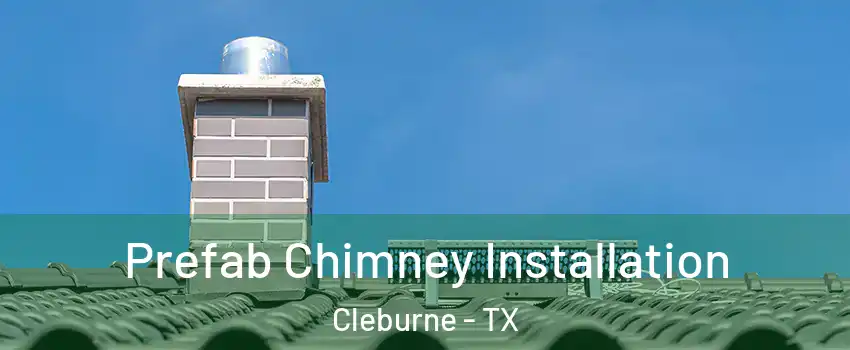  Prefab Chimney Installation Cleburne - TX