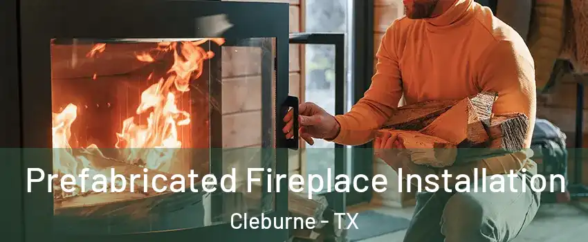  Prefabricated Fireplace Installation Cleburne - TX