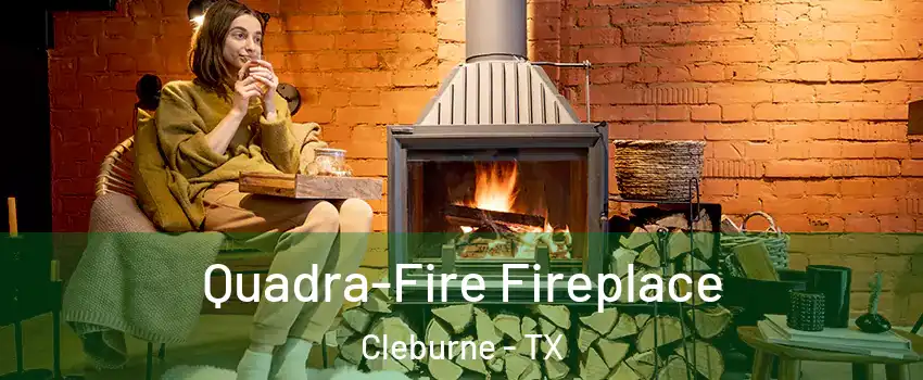  Quadra-Fire Fireplace Cleburne - TX