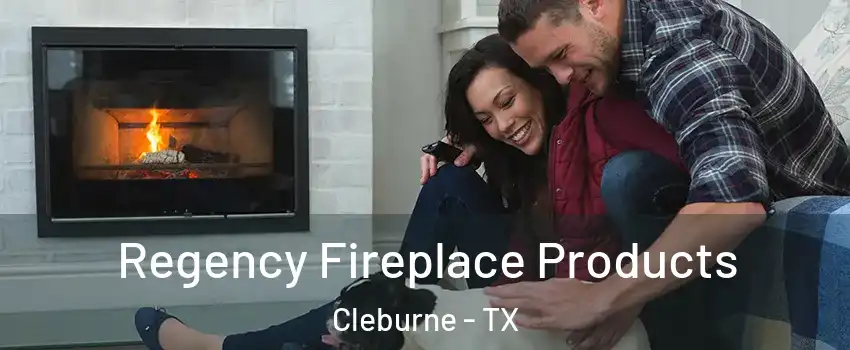  Regency Fireplace Products Cleburne - TX