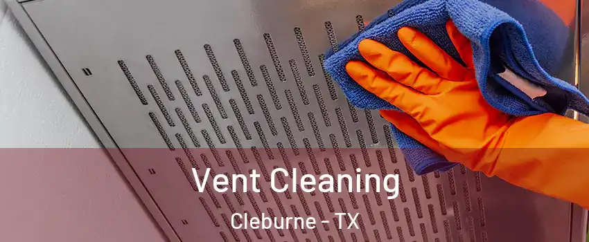  Vent Cleaning Cleburne - TX