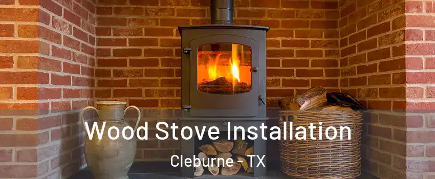  Wood Stove Installation Cleburne - TX