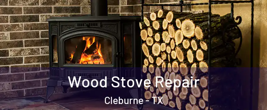  Wood Stove Repair Cleburne - TX